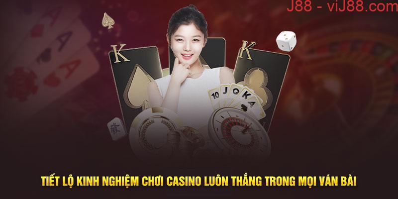 Tiết lộ kinh nghiệm chơi casino luôn thắng trong mọi ván bài 