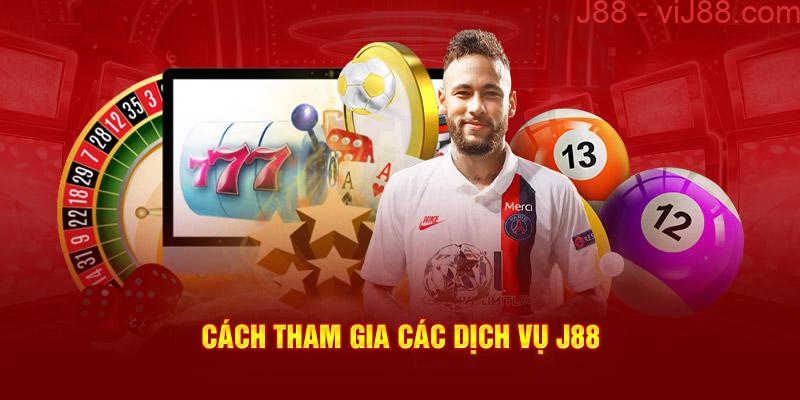 Cách tham gia các dịch vụ J88