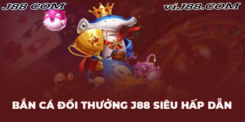 Sảnh J88 bắn cá