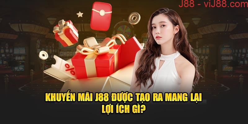 Khuyến mãi J88 được tạo ra mang lại lợi ích gì?