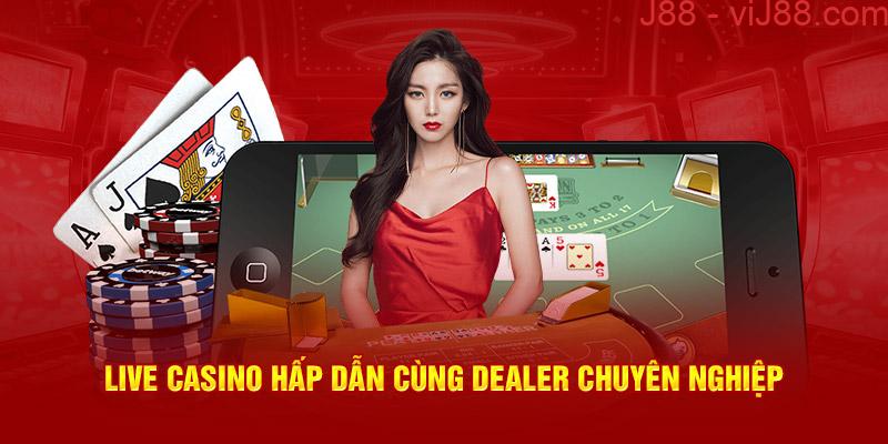 Live casino hấp dẫn cùng dealer chuyên nghiệp